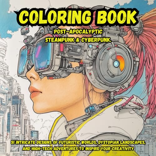 Post-Apocalyptic Steampunk & Cyberpunk Coloring Book: 51 Intricate Designs of Futuristic Worlds, Dystopian Landscapes, and High-Tech Adventures to Inspire Your Creativity von Independently published