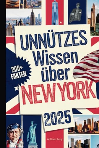Unnützes Wissen über New York: Über 200 skurrile und verblüffende Fakten, die du (vielleicht) nie gekannt hast – das perfekte Geschenk für echte New York-Fans von Independently published