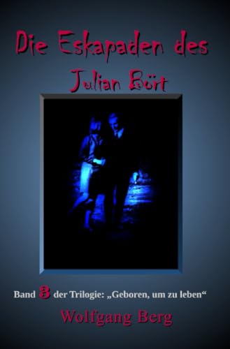 Die Eskapaden des Julian Bört (Geboren, um zu leben) von epubli