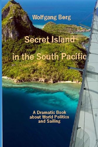 Secret Island in the South Pacific: A Dramatic Book about World Politics and Sailing von Independently published