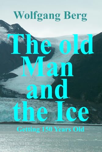 The old Man and the Ice: Getting 150 Years old von Independently published