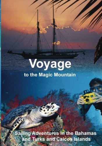 Voyage to the Magic Mountain: Sailing Adventures in the Bahamas and Turks and Caicos von CreateSpace Independent Publishing Platform