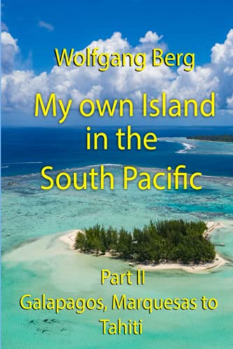 My own Island in the South Pacific: Part II Galapagos, Marquesas, to Tahiti von Independently published