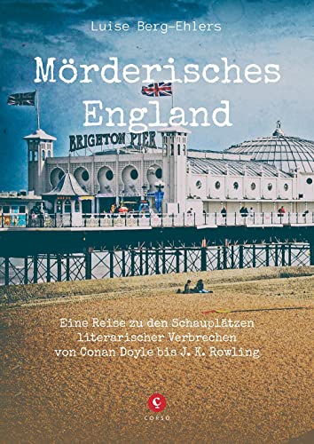 Mörderisches England: Eine Reise zu den Schauplätzen literarischer Verbrechen von Conan Doyle bis J. K. Rowling (CORSO) von Corso