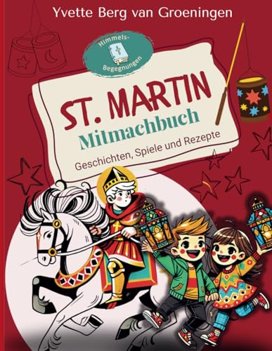 Sankt Martin Mitmachbuch: Geschichten, Spiele und Rezepte von Independently published
