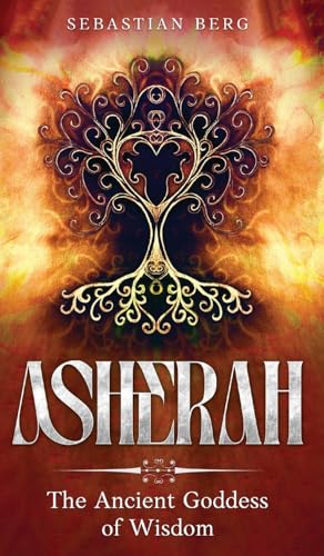 Asherah: The Ancient Goddess of Wisdom von Creek Ridge Publishing