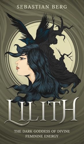 Lilith: The Dark Goddess of Divine Feminine Energy Lilith: The Dark Goddess of Divine Feminine Energy von Creek Ridge Publishing