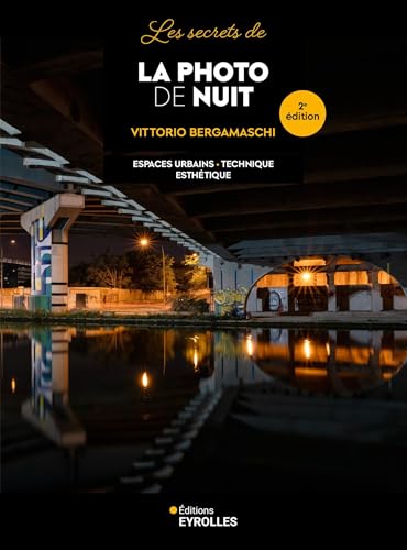 Les secrets de la photo de nuit - 2e édition: Matériel - Technique - Esthétique von EYROLLES