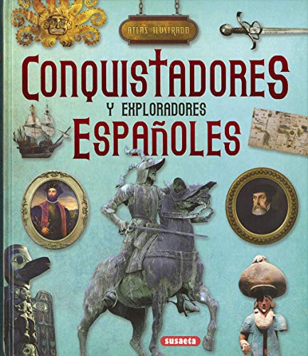 Conquistadores y exploradores españoles (Atlas Ilustrado)