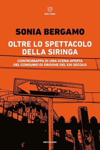 Oltre lo spettacolo della siringa. Contromappa di una scena aperta del consumo di droghe del XXI secolo (DeviAzioni) von Meltemi