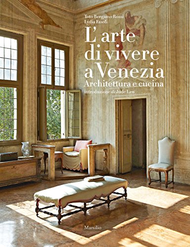 L'arte di vivere a Venezia. Architettura e cucina (Grandi libri illustrati) von Marsilio