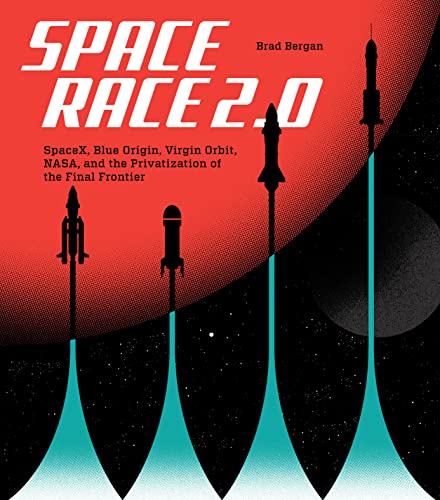 Space Race 2.0: SpaceX, Blue Origin, Virgin Galactic, NASA, and the Privatization of the Final Frontier von MotorBooks