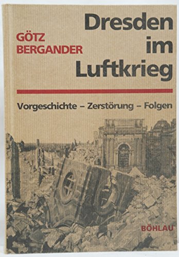 Dresden im Luftkrieg: Vorgeschichte - Zerstörung - Folgen