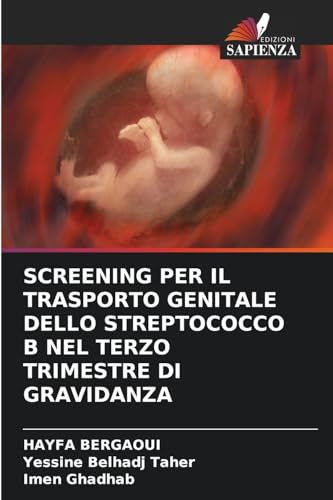 SCREENING PER IL TRASPORTO GENITALE DELLO STREPTOCOCCO B NEL TERZO TRIMESTRE DI GRAVIDANZA von Edizioni Sapienza
