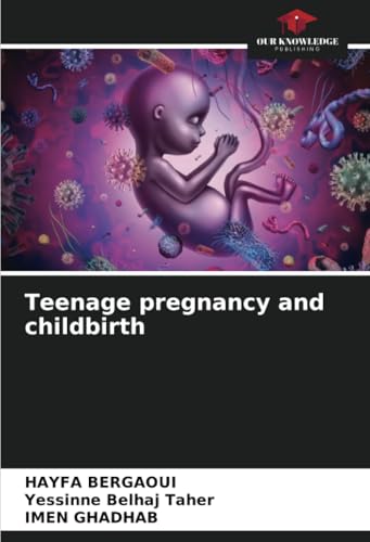 Teenage pregnancy and childbirth: DE von Our Knowledge Publishing