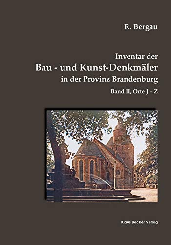 Inventar der Bau- und Kunst-Denkmäler in der Provinz Brandenburg, Band II: Orte J-Z