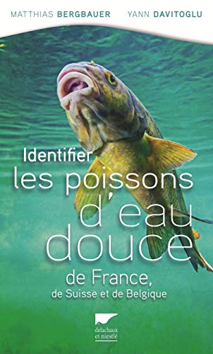 Identifier les poissons d'eau douce de France: de Suisse et Belgique