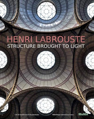 Henri Labrouste: Structure Brought to Light von Museum of Modern Art