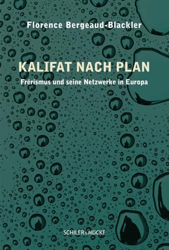 Kalifat nach Plan: Frérismus und seine Netzwerke in Europa (INÂRAH Monografien: Schriften zur Islamgeschichte und zum Koran) von Schiler & Mücke