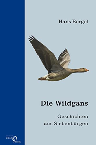 Die Wildgans: Geschichten aus Siebenbürgen