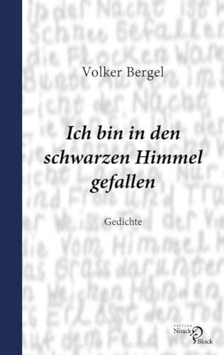 Ich bin in den schwarzen Himmel gefallen: Gedichte Ich bin in den schwarzen Himmel gefallen: Gedichte von Edition Noack & Block