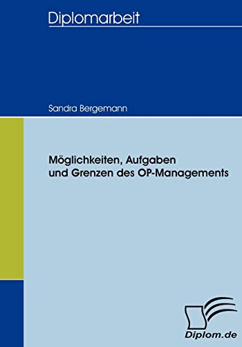 Möglichkeiten, Aufgaben und Grenzen des OP-Managements: Dipl.-Arb. (Diplomica) von Diplomica Verlag