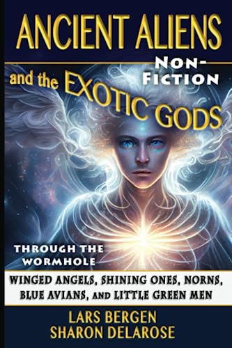 Ancient Aliens and the Exotic Gods: Winged Angels, Shining Ones, Norns, Blue Avians, and Little Green Men (Through the Wormhole, Band 14) von Independently published