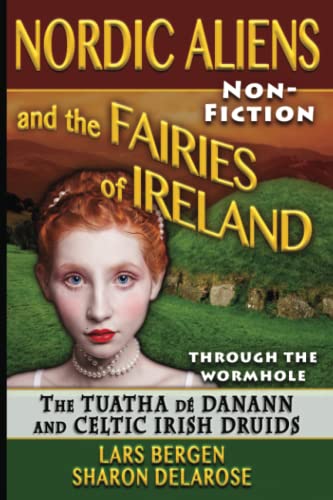Nordic Aliens and the Fairies of Ireland: Through the Wormhole: The Tuatha dé Danann and Celtic Irish Druids von Independently published