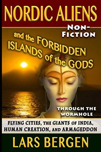 Nordic Aliens and the Forbidden Islands of the Gods: Through the Wormhole: Flying Cities, the Giants of India, Human Creation, and Armageddon von Independently published