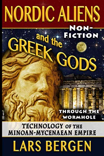 Nordic Aliens and the Greek Gods: Through the Wormhole: Technology of the Minoan-Mycenaean Empire von Independently published