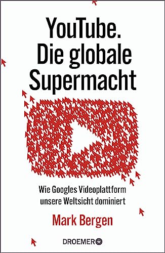 YouTube Die globale Supermacht: Wie Googles Videoplattform unsere Weltsicht dominiert | Deutsche Ausgabe von »Like, Comment, Subscribe«