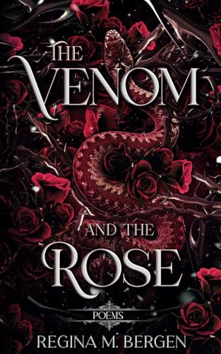The Venom and The Rose: Poems (Poems by Regina M. Bergen) von Tarina Anthologies