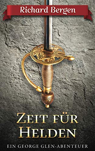 Zeit für Helden: Abenteuerroman (George Glen, Band 3)