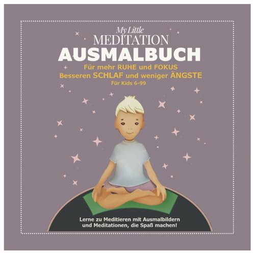 My Little Meditation Ausmalbuch für mehr Ruhe und Fokus, besseren Schlaf und weniger Ängste für Kids 6-99: Lerne zu Meditieren mit Ausmalbildern und Meditationen, die Spaß machen, für Kids 6-99 My Little Meditation Ausmalbuch für mehr Ruhe und Fokus, besseren Schlaf und weniger Ängste für Kids 6-99: Lerne zu Meditieren mit Ausmalbildern und Meditationen, die Spaß machen, für Kids 6-99