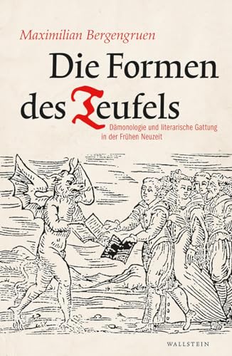 Die Formen des Teufels: Dämonologie und literarische Gattung in der Frühen Neuzeit von Wallstein Verlag GmbH