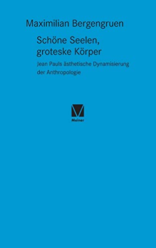 Schöne Seelen, groteske Körper: Jean Pauls ästhetische Dynamisierung der Anthropologie (Studien zum 18. Jahrhundert) von Meiner, F