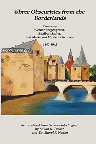 Three Obscurities from the Borderlands: Works by Werner Bergengruen, Adalbert Stifter, and Maria von Ebner-Eschenbach 1842-1942