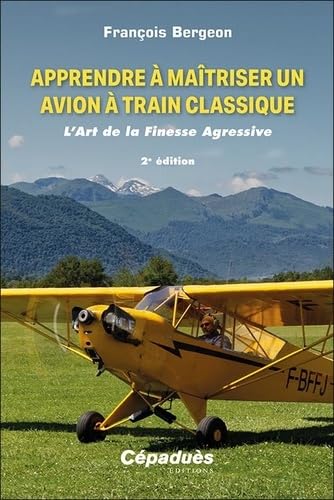 Apprendre à maîtriser un avion à train classique. L’Art de la Finesse Agressive von Editions Cépaduès