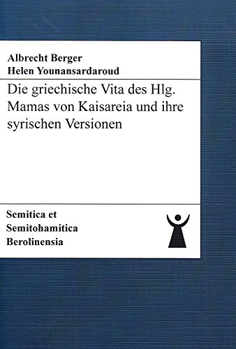 Die griechische Vita des Hlg. Mamas von Kaisareia und ihre syrischen Versionen (Semitica et Semitohamitica Berolinensia)