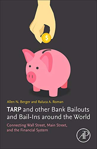 TARP and other Bank Bailouts and Bail-Ins around the World: Connecting Wall Street, Main Street, and the Financial System