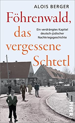 Föhrenwald, das vergessene Schtetl: Ein verdrängtes Kapitel deutsch-jüdischer Nachkriegsgeschichte