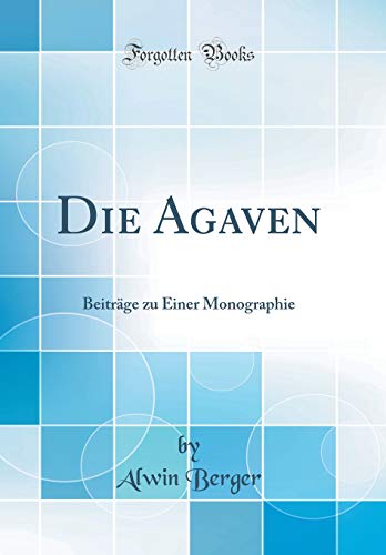 Die Agaven: Beiträge zu Einer Monographie (Classic Reprint)
