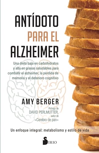 Antidoto Para El Alzheimer: Una dieta baja en carbohidratos y alta en grasas saludables para combater el Alzheimer, la perdida de memoria y el ... Disease, Memory Loss, and Cognitive Decline