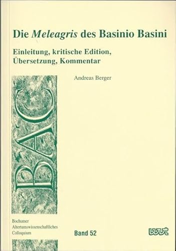 Die "Meleagris" des Basinio Basini: Einleitung, kritische Edition, Übersetzung, Kommentar (BAC - Bochumer Altertumswissenschaftliches Colloquium)