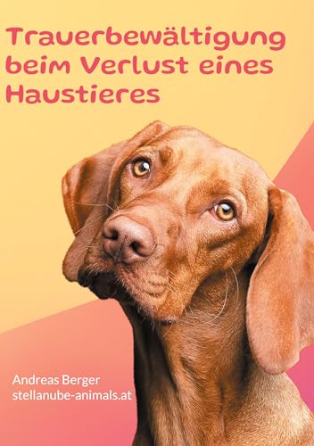 Trauerbewältigung beim Verlust eines Haustieres: Ein Ratgeber für betroffene von BoD – Books on Demand