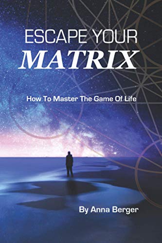Escape Your Matrix: How To Master The Game Of Life von Quantum Mind Academy