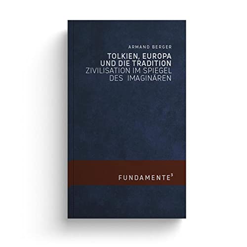 Tolkien, Europa und die Tradition: Zivilisation im Spiegel des Imaginären (FUNDAMENTE) von Jungeuropa Verlag