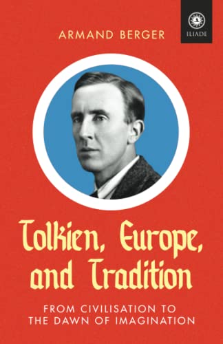 Tolkien, Europe, and Tradition: From Civilisation to the Dawn of Imagination (Foundations (Institut Iliade)) von Arktos Media Ltd.