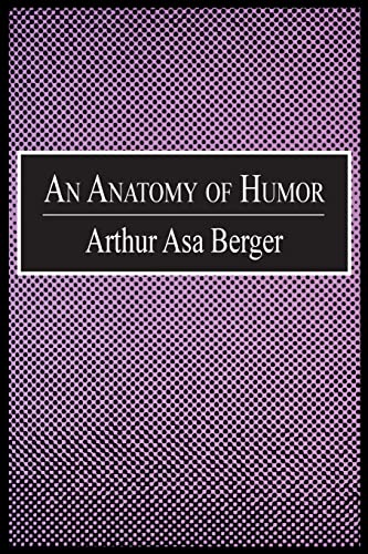 An Anatomy of Humor: Arthur Asa Berger An Anatomy of Humor: Arthur Asa Berger