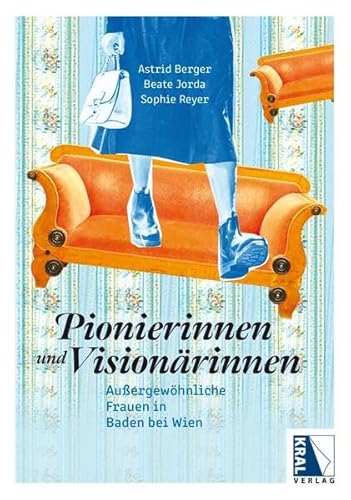 Pionierinnen und Visionärinnen: Außergewöhnliche Frauen in Baden bei Wien Pionierinnen und Visionärinnen: Außergewöhnliche Frauen in Baden bei Wien von KRAL